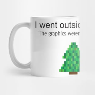 I went outside once. The graphics weren't that great Mug